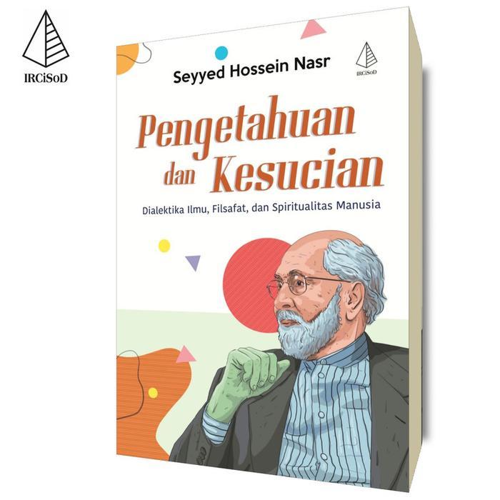 ASLI IRCiSoD - Pengetahuan dan Kesucian (Dialektika Ilmu, Filsafat, dan Spiritualitas Manusia) -